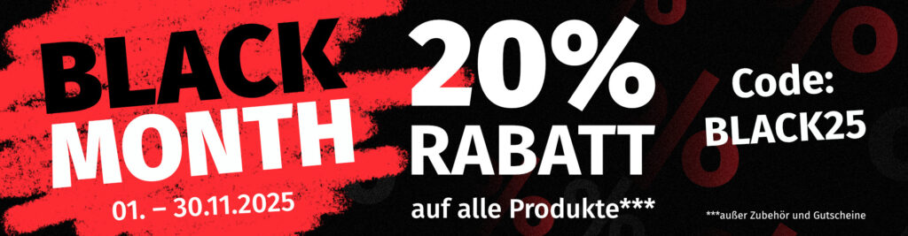 Banner BLACK MONTH 2025: 20% mit Code BLACK25 auf alle Produkte außer Zubehör und Gutscheine